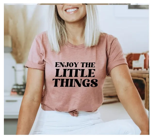 Enjoy The Little Things T-shirt, Women Gift, Inspirational Tee, Positive Vibes Top, Strong Women Tee, Gift For Mama, Motivational Gift